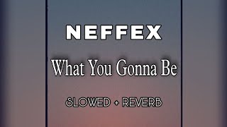 NEFFEX - What You Gonna Be 👀 | (SLOWED & REVERB) | FEEL THE REVERB.