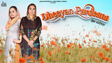 Dheeyan Pardesna | (Official Video) | Kulveer Kaur & Avjot Kaur | Latest Punjabi Songs 2020