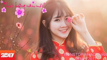 Nhạc Xuân 2017 - Liên Khúc Nonstop Xuân Đinh Dậu 2017 - Nhạc Tết 2017