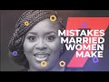 7 Mistakes Married Women Make | Part 1 | mildred kingsley-okonkwo