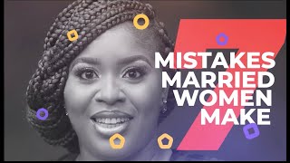 7 Mistakes Married Women Make | Part 1 | mildred kingsleyokonkwo