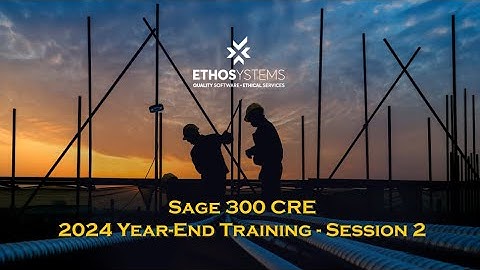 2024 Sage 300 CRE Year End Training - Session 2