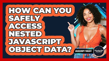 How Can You Safely Access Nested JavaScript Object Data? - JavaScript Toolkit