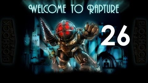 BioShock - WELCOME TO ARCADIA - Part 26