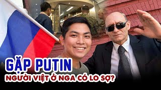 Vào nơi ở của Putin gặp người Việt nói về chiến sự Nga và Ucraina | Phong Bụi