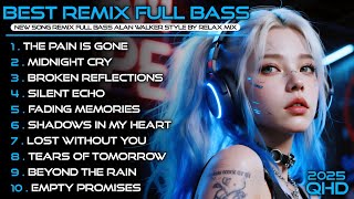 New Remix Full Bass || New Song Alan Walker Style By Relax Mix Playlist 2025 #EDM #remix #chill
