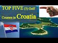 Top Golf Courses in Croatia 🇭🇷