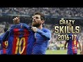 Lionel Messi 2016-17  | Crazy Dribbling Skills & Goals