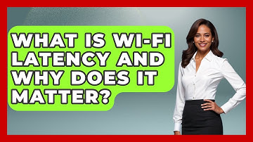 What Is Wi-Fi Latency And Why Does It Matter? - Tech Terms Explained