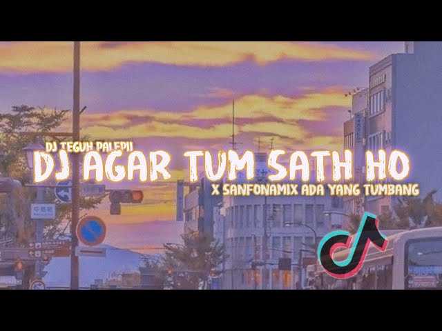 DJ AGAR TUM SATH HO X SAFONAMIX ADA YANG TUMBANG SLOW BET || DJ VIRAL TIKTOK 2021 class=