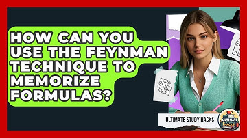 How Can You Use The Feynman Technique To Memorize Formulas? - Ultimate Study Hacks
