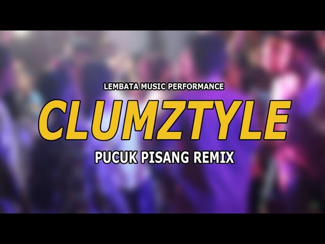 Clumztyle - Pucuk Pisang Remix 2021 class=