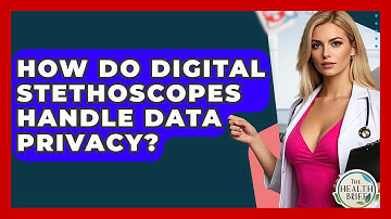 How Do Digital Stethoscopes Handle Data Privacy? - The Health Brief