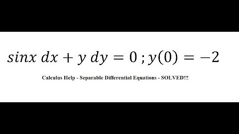 Calculus Help: Separable Differential Equations - sinx dx+y dy=0 ;y(0)=-2