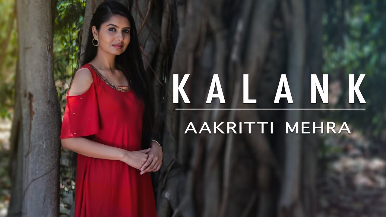 KALANK  FEMALE COVER  BY AAKRITTI MEHRA