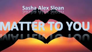 Sasha Alex Sloan - Matter to You (1 Hour)