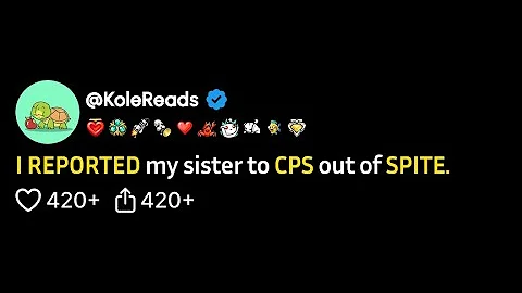 (FULL STORY) I reported my sister to CPS out of spite.