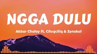 Akbar Chalay Ft. Ciloqciliq & Zynakal - Ngga Dulu (Lyrics music)