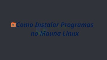 Como Instalar Programas no Mauna Linux | How to Install Programs on Mauna Linux