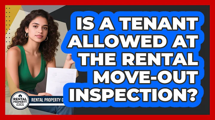 Is a Tenant Allowed at the Rental Move-Out Inspection?
