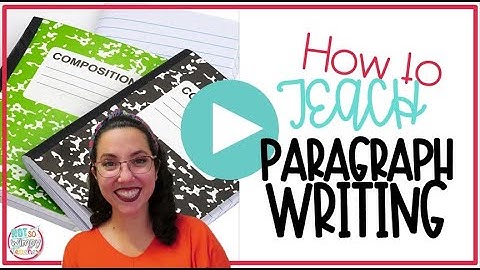 How to Teach Paragraph Writing