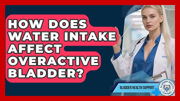 How Does Water Intake Affect Overactive Bladder? - Bladder Health Support