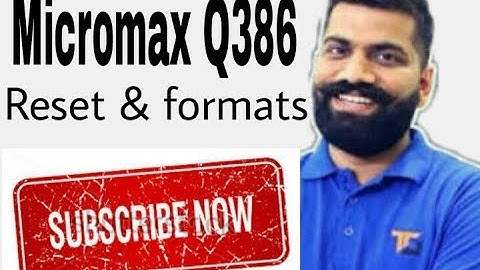 Micromax Q386. Reset & Formats ?