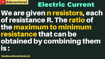 We are given n resistors, each of resistance R. The ratio of the maximum to minimum resistance that