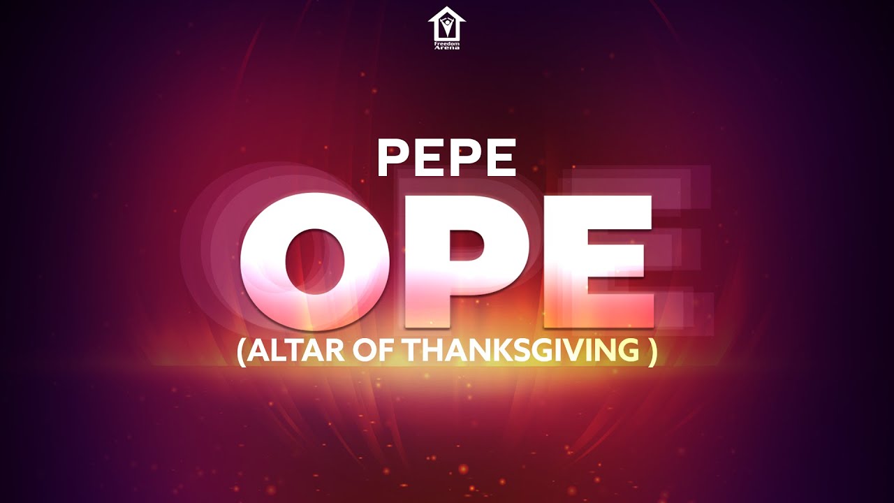 Download PEPE OPE (Altar Of Thanksgiving) - Oru Atunse (1st December 2021)