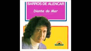 Video thumbnail of "Barros de Alencar - Diante do Mar"
