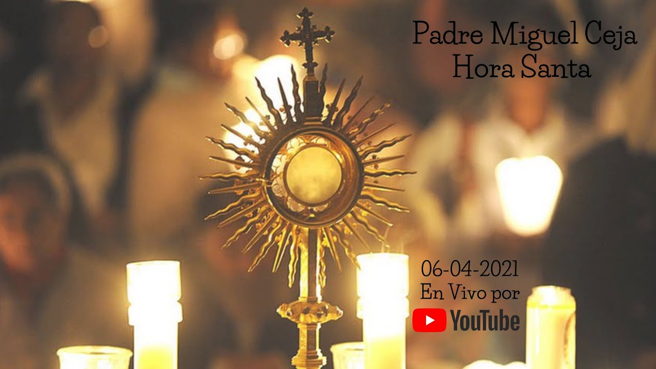 Hora Santa | Padre Miguel Ceja - YouTube