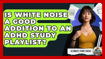 Is White Noise A Good Addition To An ADHD Study Playlist? - Ultimate Study Hacks
