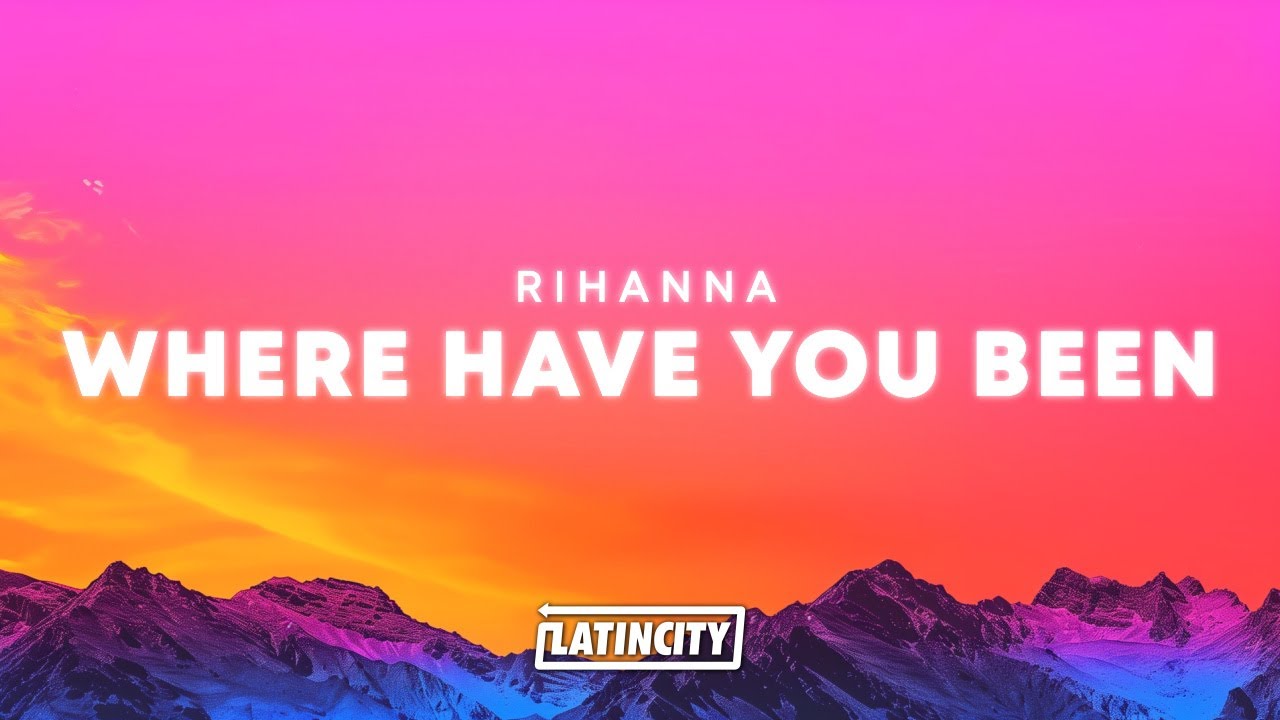 Rihanna – Where Have You Been (Lyrics) - YouTube