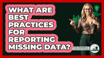 What Are Best Practices For Reporting Missing Data?