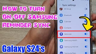 galaxy s24/s24 /ultra: how to turn on/off samsung reminder sync