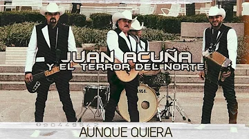 Aunque quiera Juan Acuña y El Terror Del Norte