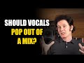 Should vocals pop out of a mix, or simply blend in? | FAQ Friday
