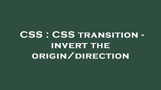 CSS : CSS transition - invert the origin/direction