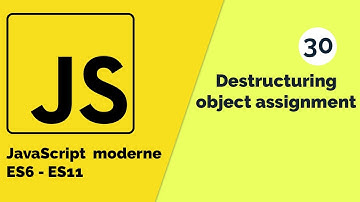 Javascript moderne (ES6 - ES11) #30 Fonctionnalité ES6 Destructuring object assignment [Tuto fr]