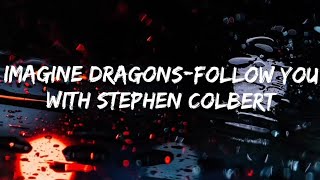 Imagine Dragons with Stephen Colbert- Follow You lyric