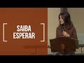 Saiba Esperar - Dra. Rosana Alves (Mensagem)