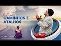 CAMINHOS E ATALHOS (Pr. Gilmar Santos)