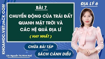 Địa lí 6 - Cánh diều | Bài 7: Chuyển động của Trái Đất quanh Mặt Trời và các hệ quả địa lí - Cô Huế