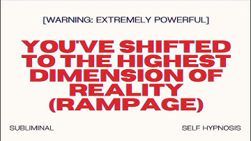 You’ve Shifted to the Highest Dimension of Reality (Rampage) – Manifest Your Ultimate Reality