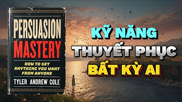 KỸ NĂNG THUYẾT PHỤC: Làm thế nào để có được bất cứ thứ gì bạn muốn | Rise & Thrive | Tóm Tắt Sách