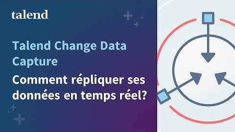 Talend Change Data Capture : Comment répliquer ses données en temps réel