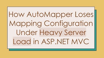 How AutoMapper Loses Mapping Configuration Under Heavy Server Load in ASP.NET MVC