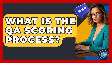 What Is The QA Scoring Process? - Customer Support Coach