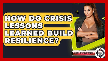 How Do Crisis Lessons Learned Build Resilience? - Crisis Response Coach