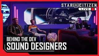 Star Citizen Live: Behind the Dev - Sound Designers